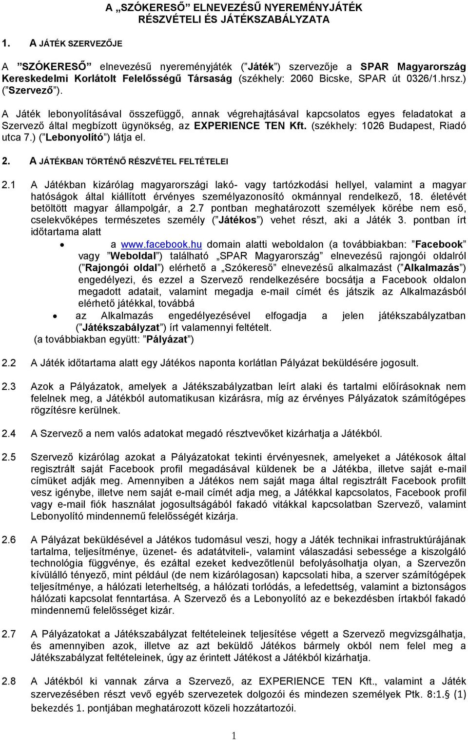 A Játék lebonyolításával összefüggő, annak végrehajtásával kapcsolatos egyes feladatokat a Szervező által megbízott ügynökség, az EXPERIENCE TEN Kft. (székhely: 1026 Budapest, Riadó utca 7.