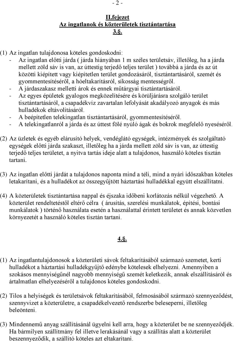 terület ) továbbá a járda és az út közötti kiépített vagy kiépítetlen terület gondozásáról, tisztántartásáról, szemét és gyommentesítéséről, a hóeltakarításról, síkosság mentességről.