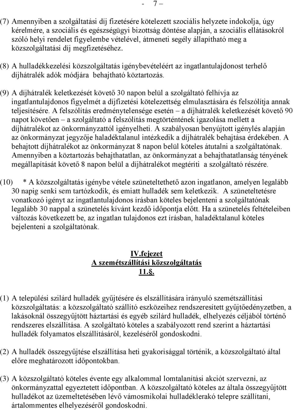 (8) A hulladékkezelési közszolgáltatás igénybevételéért az ingatlantulajdonost terhelő díjhátralék adók módjára behajtható köztartozás.