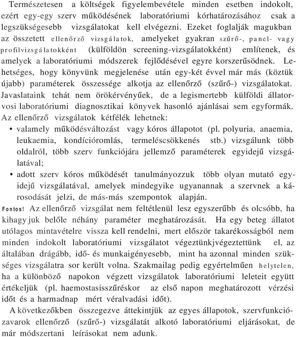 módszerek fejlődésével egyre korszerűsödnek. Lehetséges, hogy könyvünk megjelenése után egy-két évvel már más (köztük újabb) paraméterek összessége alkotja az ellenőrző (szűrő-) vizsgálatokat.