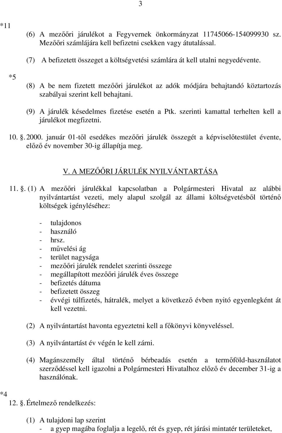 (9) A járulék késedelmes fizetése esetén a Ptk. szerinti kamattal terhelten kell a járulékot megfizetni. 10.. 2000.