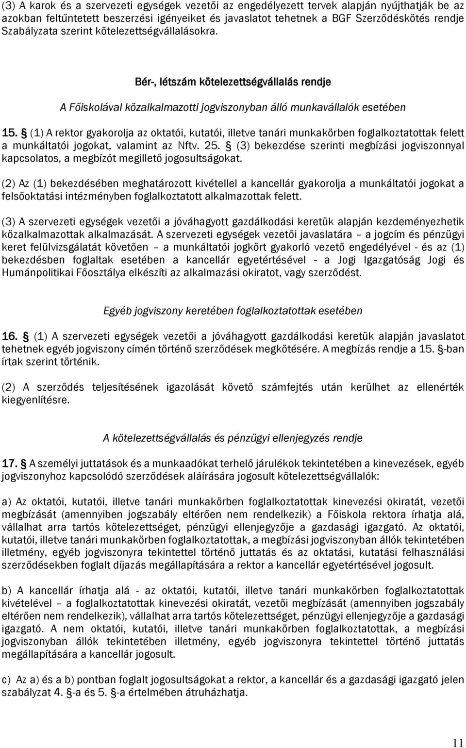 (1) A rektor gyakorolja az oktatói, kutatói, illetve tanári munkakörben foglalkoztatottak felett a munkáltatói jogokat, valamint az Nftv. 25.