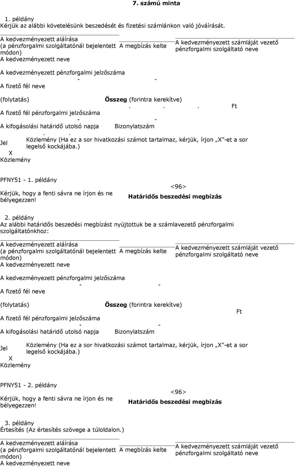 .. Ft A kifogásolási határidő utolsó napja Bizonylatszám.. (Ha ez a sor hivatkozási számot tartalmaz, kérjük, írjon -et a sor PFNY51-1. példány <96> Határidős beszedési megbízás 2.