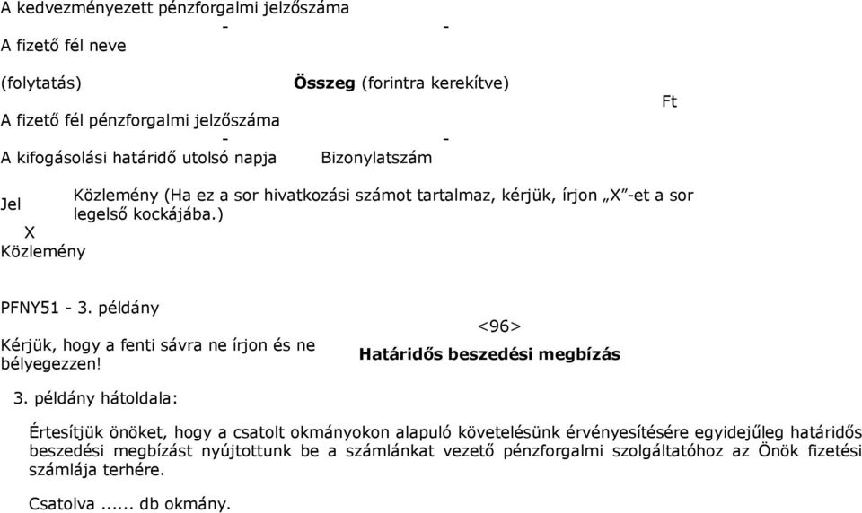 példány hátoldala: Értesítjük önöket, hogy a csatolt okmányokon alapuló követelésünk érvényesítésére egyidejűleg