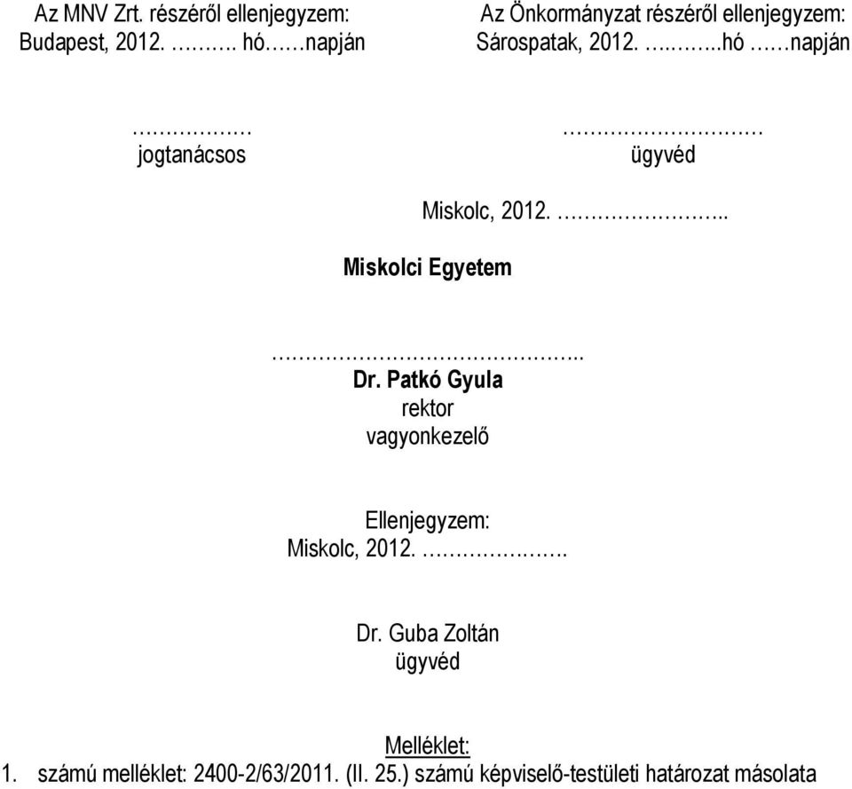 ...hó napján jogtanácsos ügyvéd Miskolc, 2012... Miskolci Egyetem.. Dr.