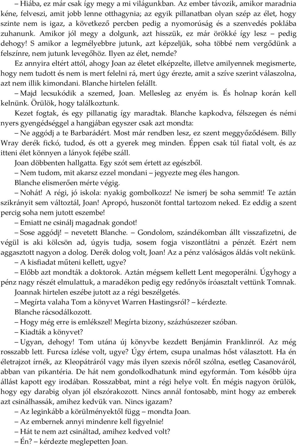 poklába zuhanunk. Amikor jól megy a dolgunk, azt hisszük, ez már örökké így lesz pedig dehogy!