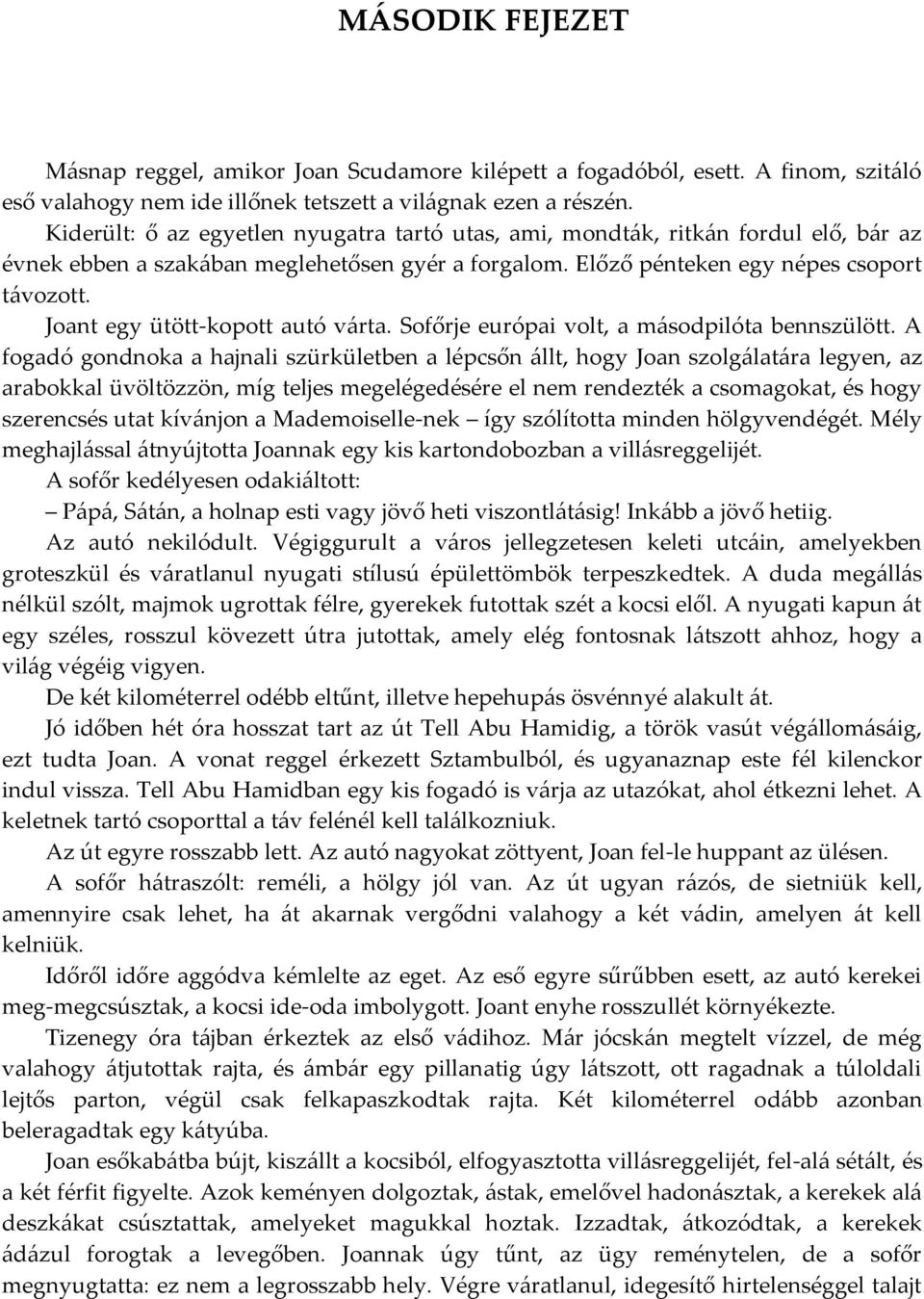 Joant egy ütött-kopott autó várta. Sofőrje európai volt, a másodpilóta bennszülött.