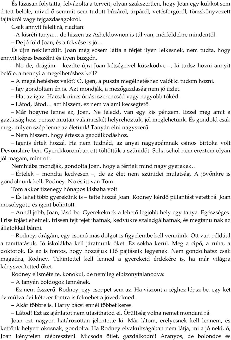 Joan még sosem látta a férjét ilyen lelkesnek, nem tudta, hogy ennyit képes beszélni és ilyen buzgón.