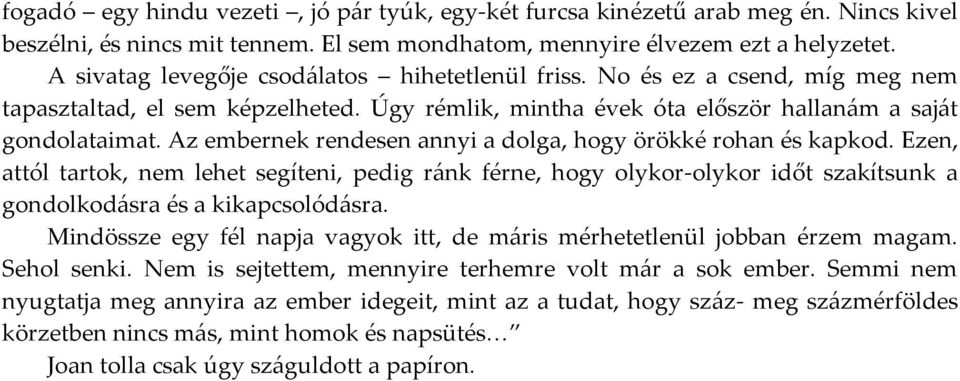 Az embernek rendesen annyi a dolga, hogy örökké rohan és kapkod. Ezen, attól tartok, nem lehet segíteni, pedig ránk férne, hogy olykor-olykor időt szakítsunk a gondolkodásra és a kikapcsolódásra.