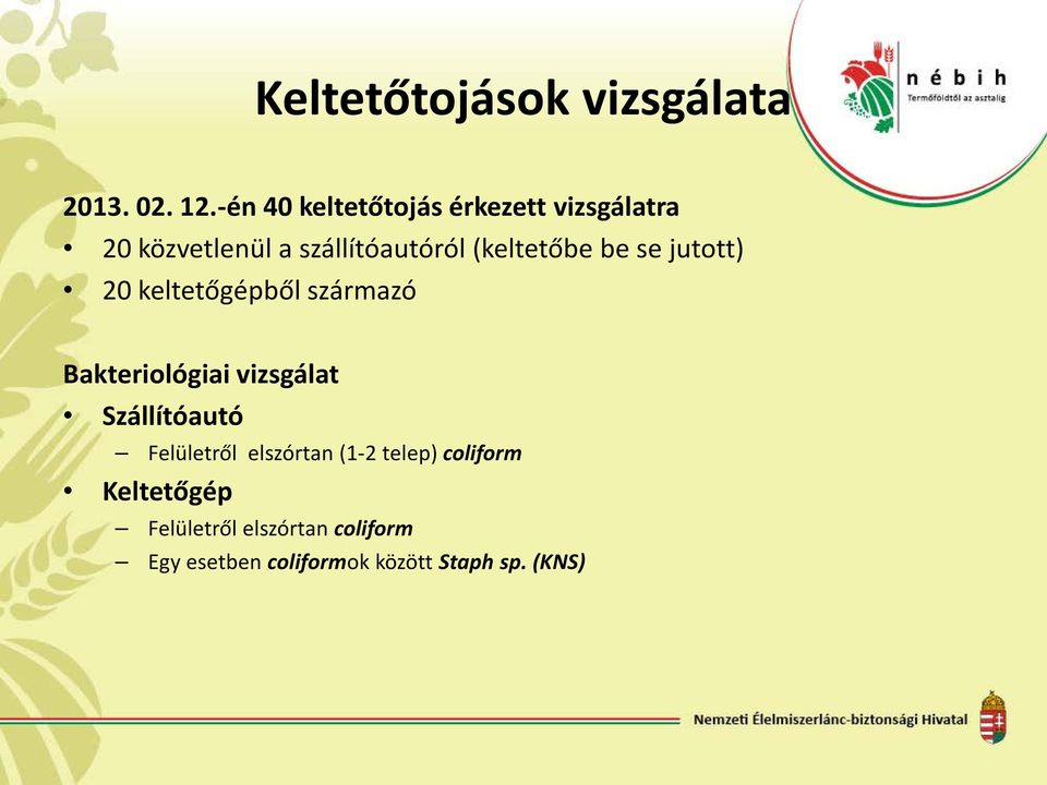 (keltetőbe be se jutott) 20 keltetőgépből származó Bakteriológiai vizsgálat