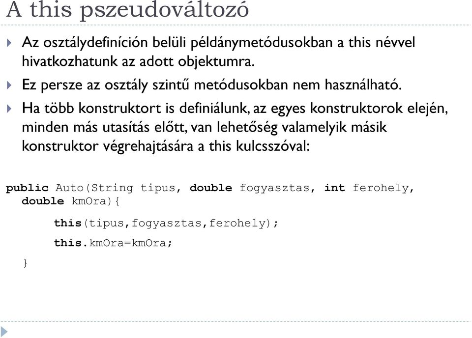 Ha több konstruktort is definiálunk, az egyes konstruktorok elején, minden más utasítás előtt, van lehetőség