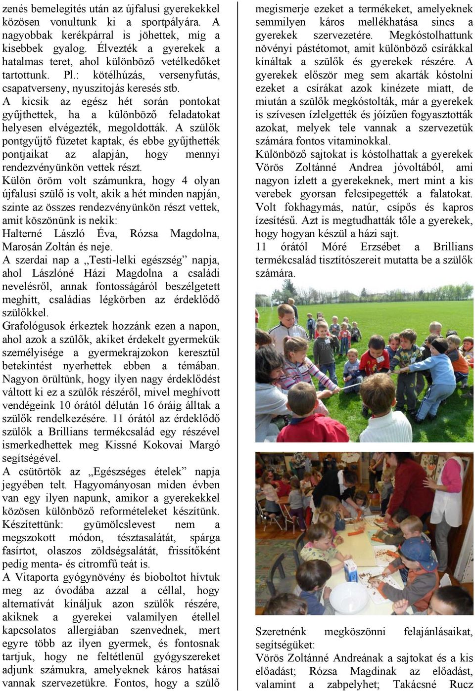 A kicsik az egész hét során pontokat gyűjthettek, ha a különböző feladatokat helyesen elvégezték, megoldották.