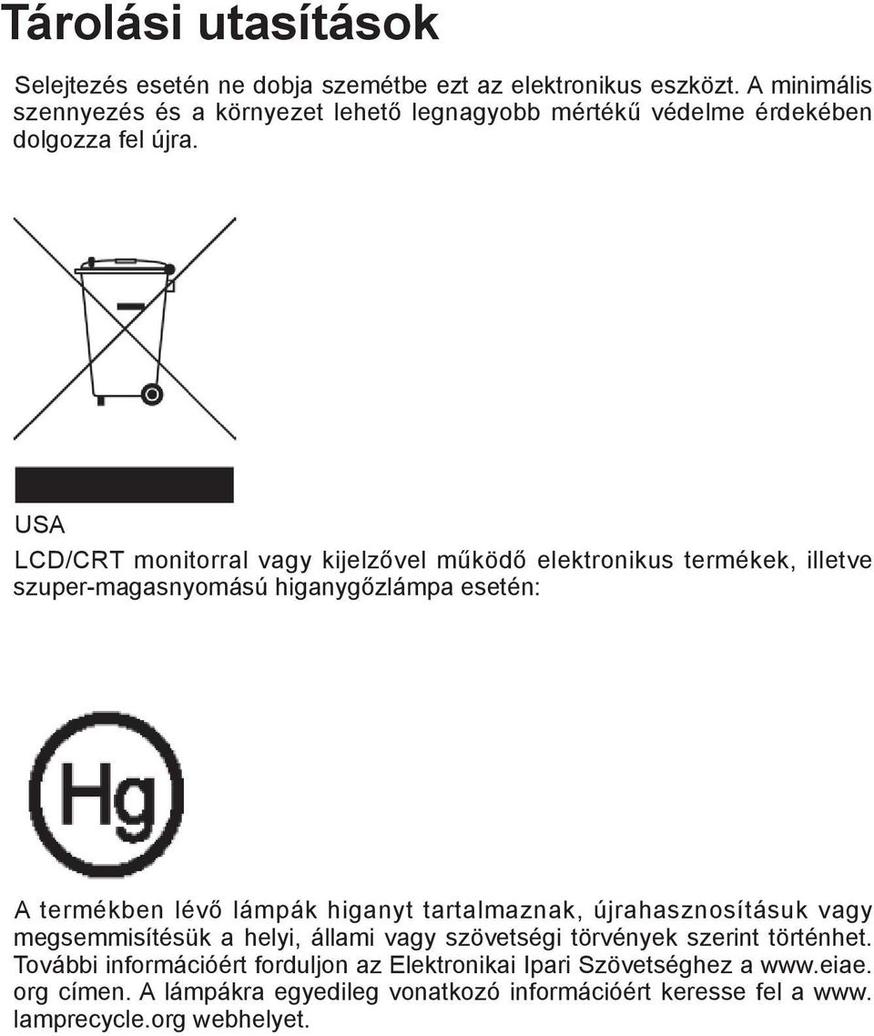 USA LCD/CRT monitorral vagy kijelzővel működő elektronikus termékek, illetve szuper-magasnyomású higanygőzlámpa esetén: A termékben lévő lámpák higanyt