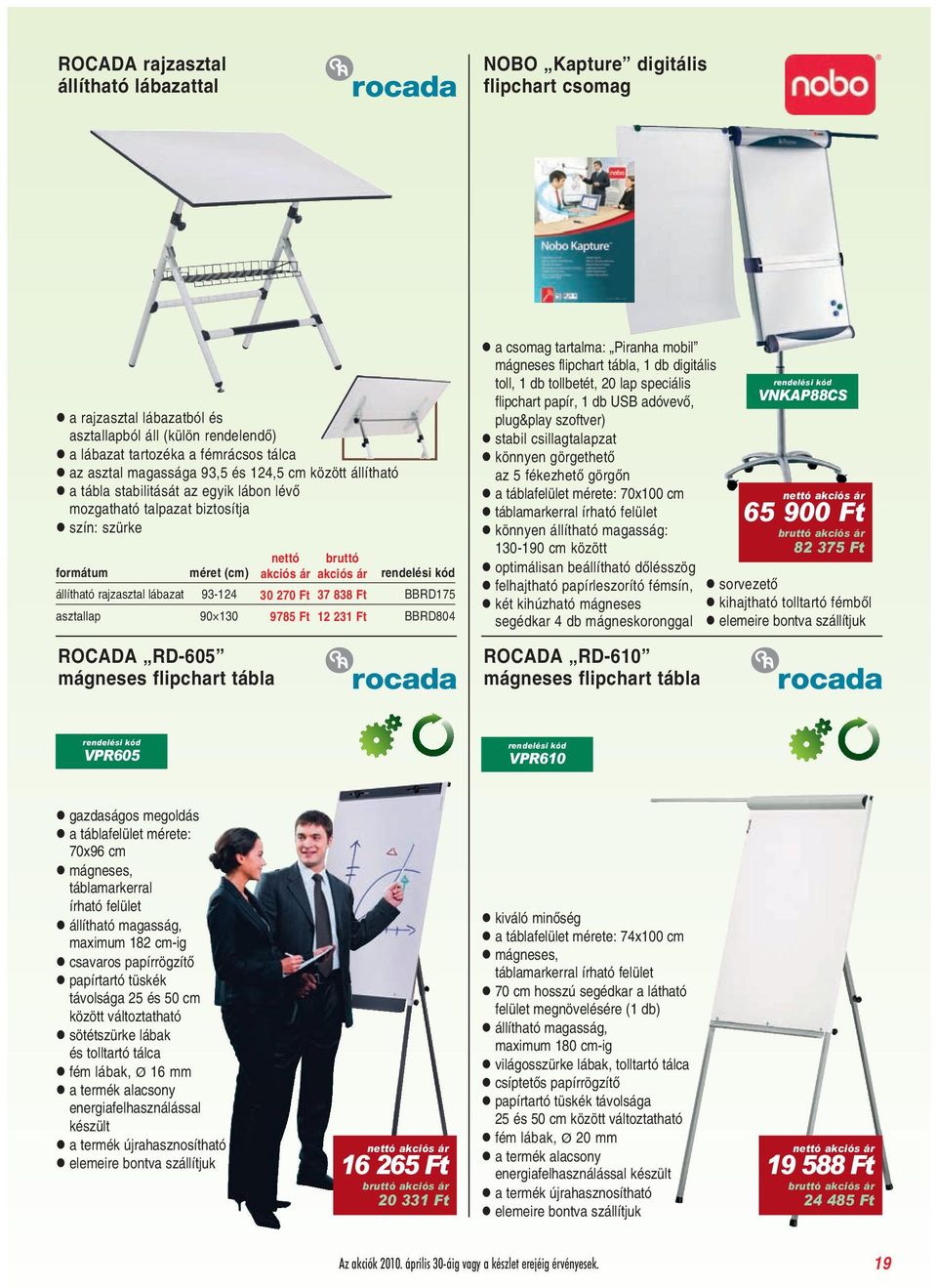 93-124 30 270 Ft 37 838 Ft BBRD175 asztallap 90 130 9785 Ft 12 231 Ft BBRD804 ROCADA RD-605 mágneses flipchart tábla a csomag tartalma: Piranha mobil mágneses flipchart tábla, 1 db digitális toll, 1