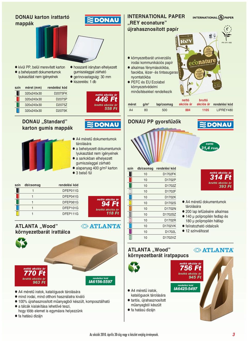 db 446 Ft 558 Ft környezetbarát univerzális irodai kommunikációs papír alkalmas fénymásolókba, faxokba, lézer- és tintasugaras nyomtatókba PEFC és EU Ecolabel környezetvédelmi minõsítésekkel