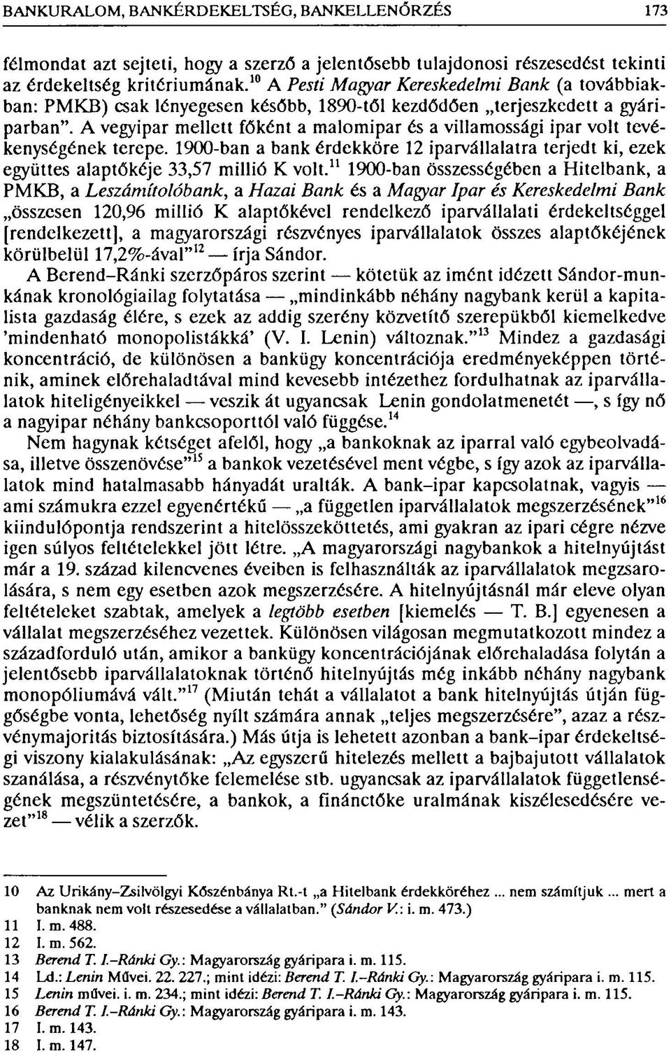 A vegyipar mellett főként a malomipar és a villamossági ipar volt tevékenységének terepe. 1900-ban a bank érdekköre 12 iparvállalatra terjedt ki, ezek együttes alaptőkéje 33,57 millió K volt.