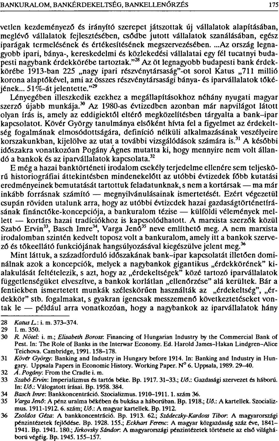 ...az ország legnagyobb ipari, bánya-, kereskedelmi és közlekedési vállalatai egy fél tucatnyi budapesti nagybank érdekkörébe tartoztak.