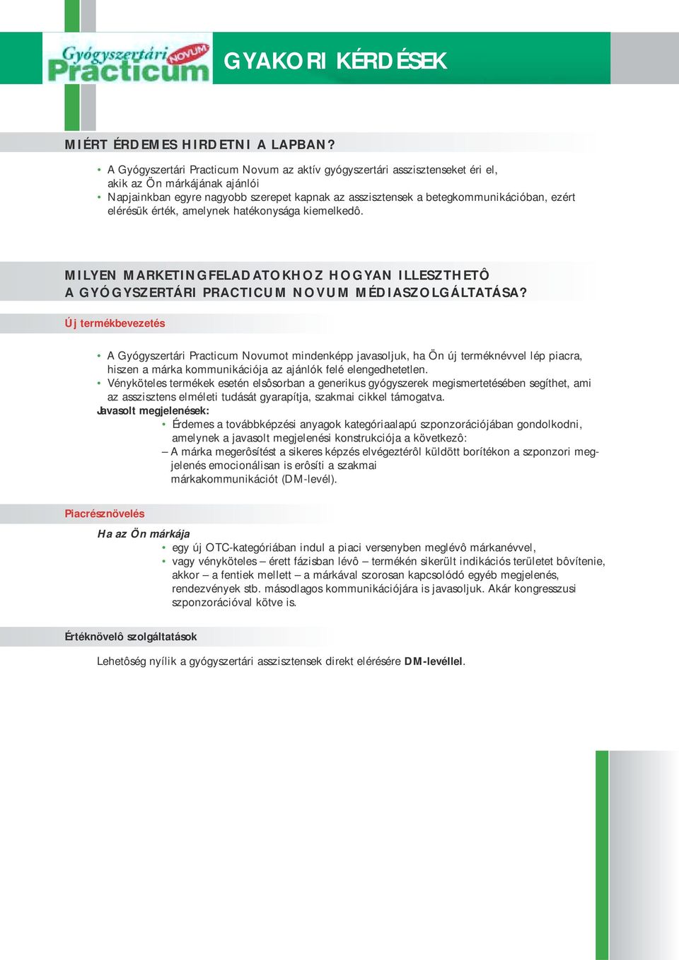 elérésük érték, amelynek hatékonysága kiemelkedô. MILYEN MARKETINGFELADATOKHOZ HOGYAN ILLESZTHETÔ A GYÓGYSZERTÁRI PRACTICUM NOVUM MÉDIASZOLGÁLTATÁSA?