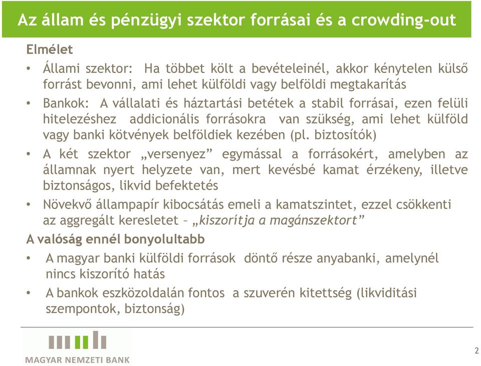biztosítók) A két szektor versenyez egymással a forrásokért, amelyben az államnak nyert helyzete van, mert kevésbé kamat érzékeny, illetve biztonságos, likvid befektetés Növekvő állampapír kibocsátás