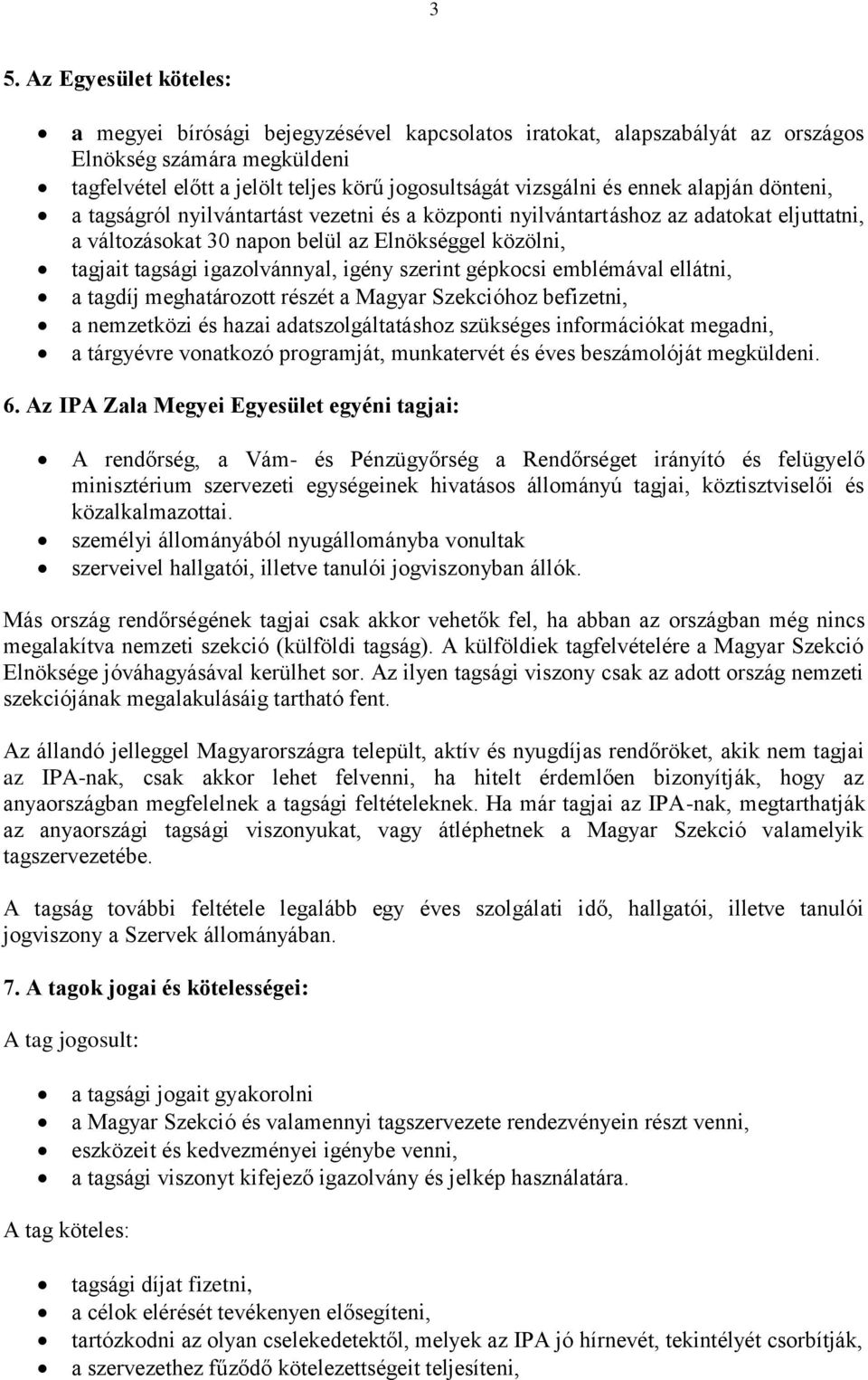 igazolvánnyal, igény szerint gépkocsi emblémával ellátni, a tagdíj meghatározott részét a Magyar Szekcióhoz befizetni, a nemzetközi és hazai adatszolgáltatáshoz szükséges információkat megadni, a