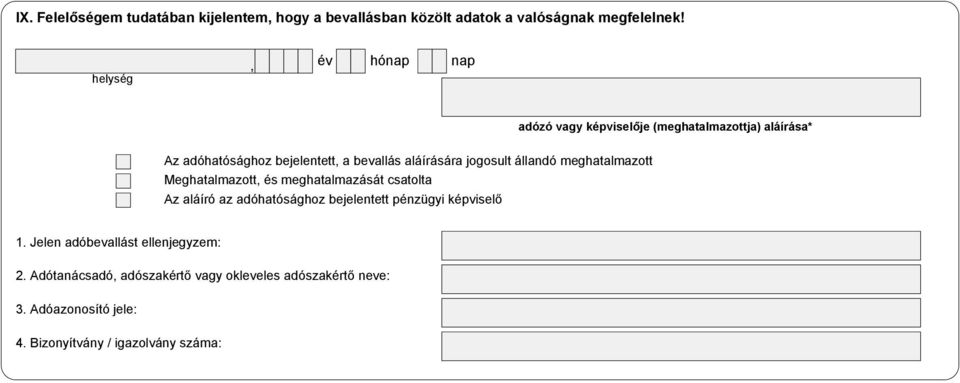 meghatalmazott Meghatalmazott, és meghatalmazását csatolta Az aláíró az adóhatósághoz bejelentett pénzügyi képviselő 1.