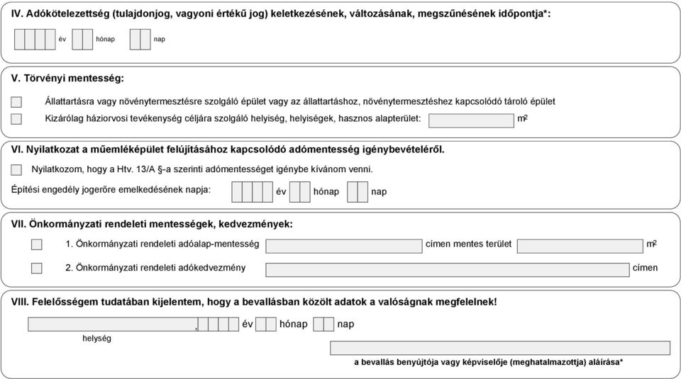 helyiség, helyiségek, hasznos alapterület: m 2 VI. Nyilatkozat a műemléképület felújításához kapcsolódó adómentesség igénybevételéről. Nyilatkozom, hogy a Htv.