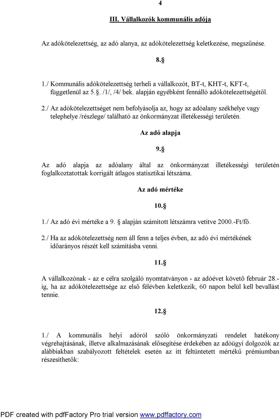 / Az adókötelezettséget nem befolyásolja az, hogy az adóalany székhelye vagy telephelye /részlege/ található az önkormányzat illetékességi területén. Az adó alapja 9.