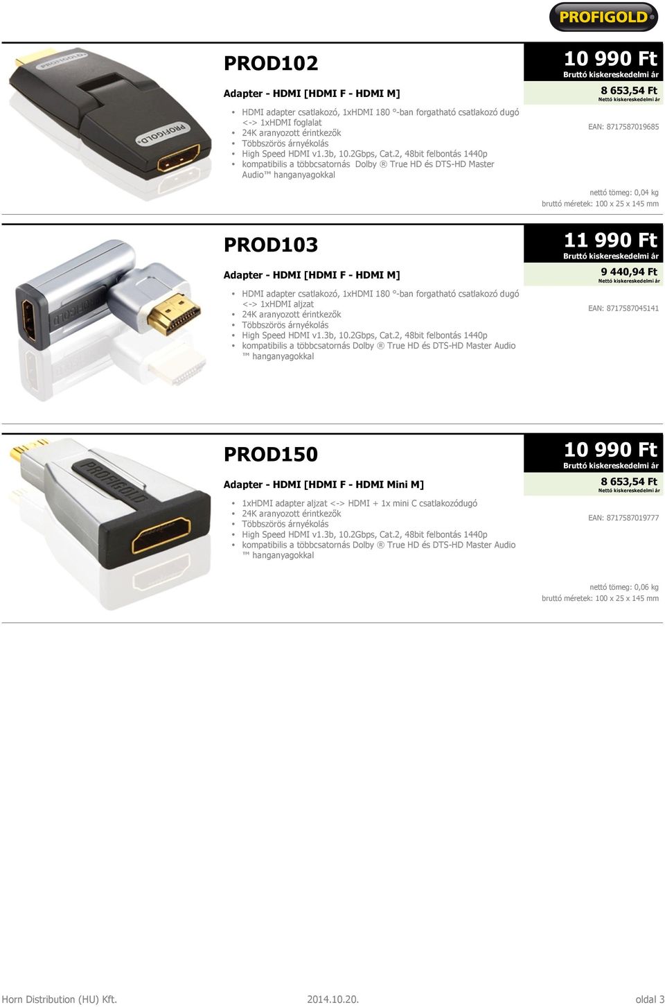 mm PROD103 Adapter - HDMI [HDMI F - HDMI M] HDMI adapter csatlakozó, 1xHDMI 180 -ban forgatható csatlakozó dugó <-> 1xHDMI aljzat High Speed HDMI v1.3b, 10.2Gbps, Cat.