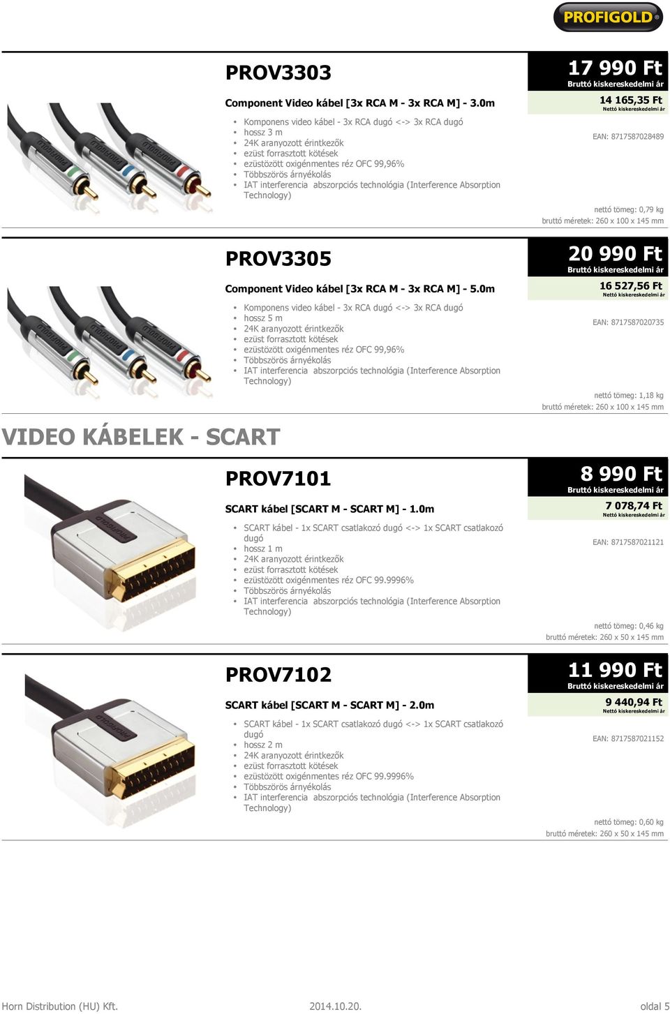 0m Komponens video kábel - 3x RCA dugó <-> 3x RCA dugó hossz 5 m ezüstözött oxigénmentes réz OFC 99,96% PROV7101 SCART kábel [SCART M - SCART M] - 1.