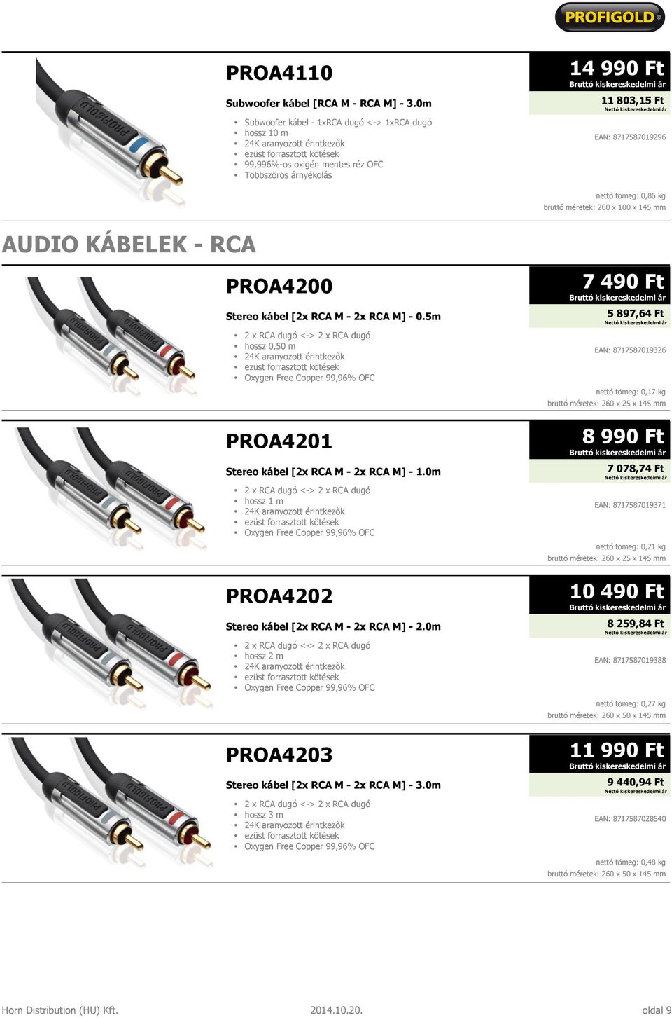 KÁBELEK - RCA PROA4200 Stereo kábel [2x RCA M - 2x RCA M] - 0.5m 2 x RCA dugó <-> 2 x RCA dugó hossz 0,50 m Oxygen Free Copper 99,96% OFC PROA4201 Stereo kábel [2x RCA M - 2x RCA M] - 1.