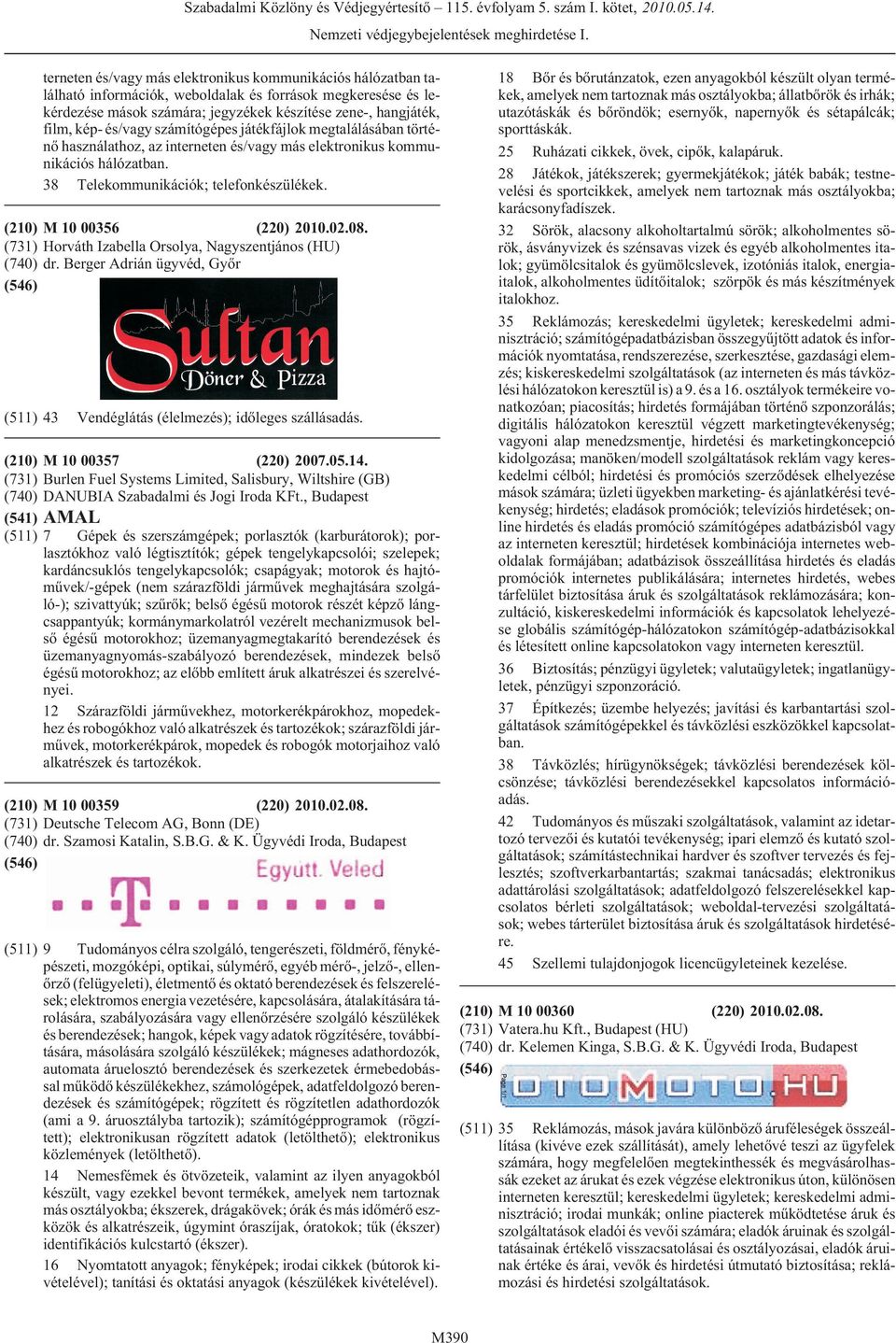 és/vagy számítógépes játékfájlok megtalálásában történõ használathoz, az interneten és/vagy más elektronikus kommunikációs hálózatban. 38 Telekommunikációk; telefonkészülékek.