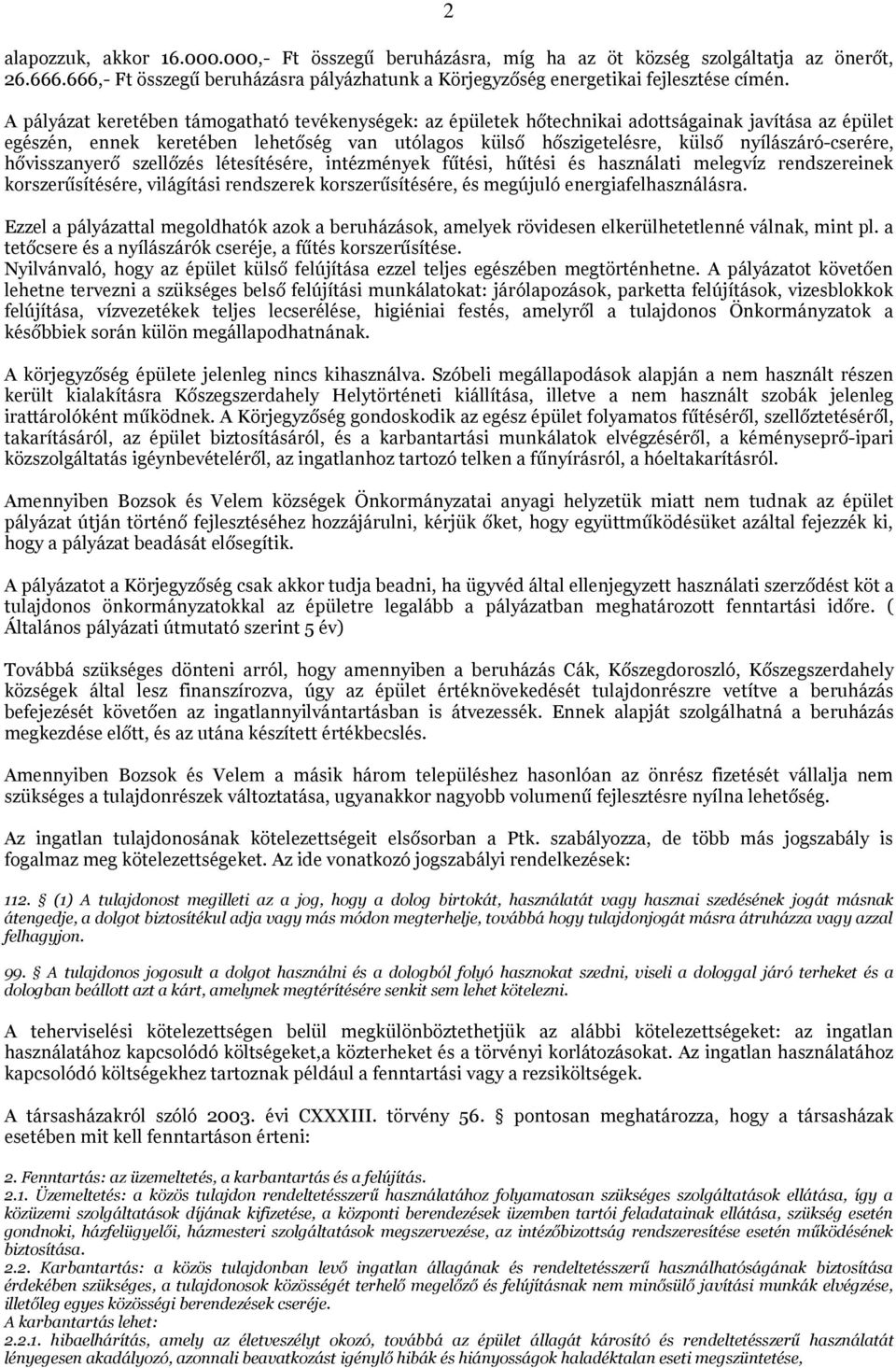 nyílászáró-cserére, hővisszanyerő szellőzés létesítésére, intézmények fűtési, hűtési és használati melegvíz rendszereinek korszerűsítésére, világítási rendszerek korszerűsítésére, és megújuló