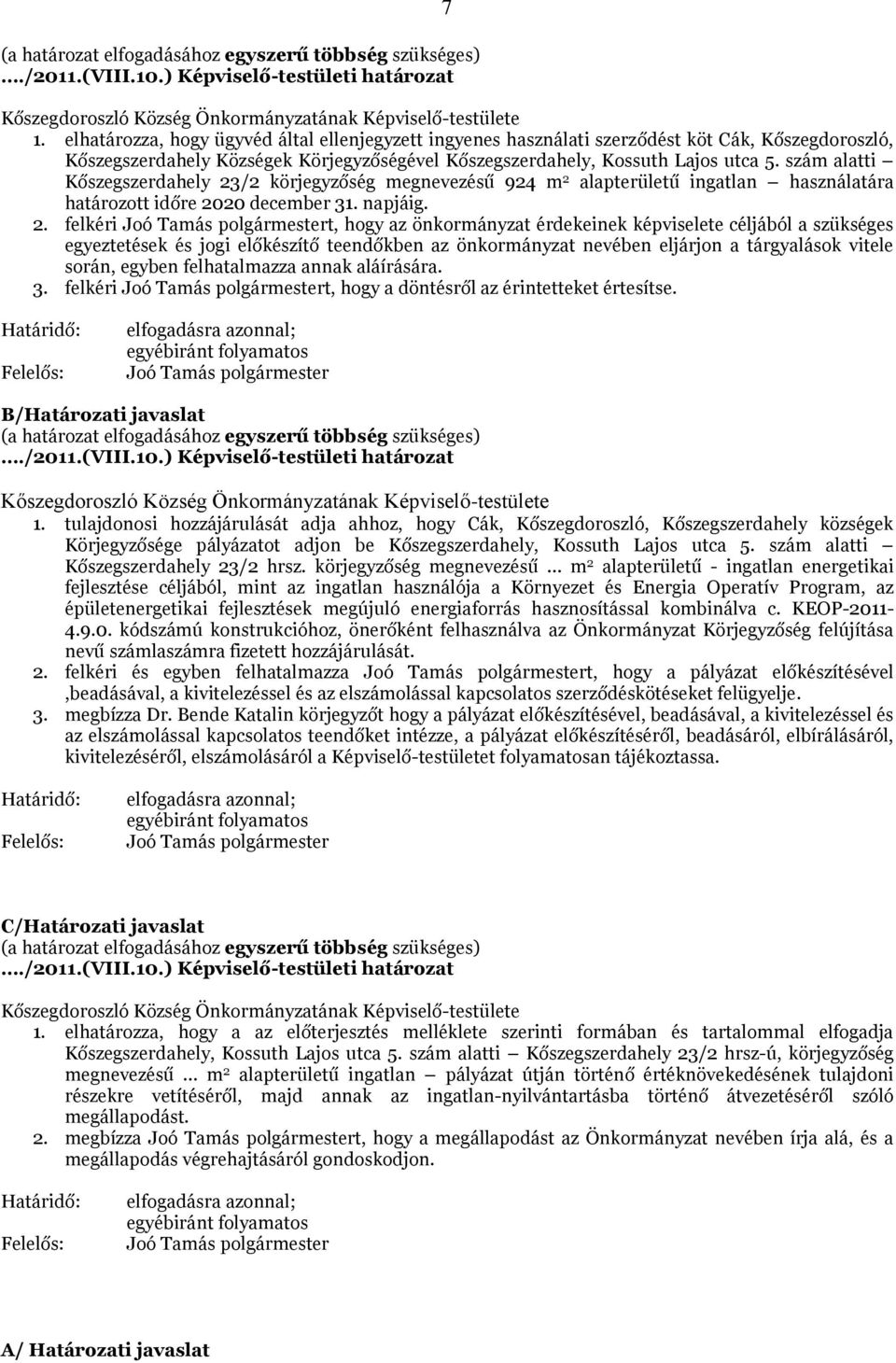 során, egyben felhatalmazza annak aláírására. 3. felkéri Joó Tamás polgármestert, hogy a döntésről az érintetteket értesítse.