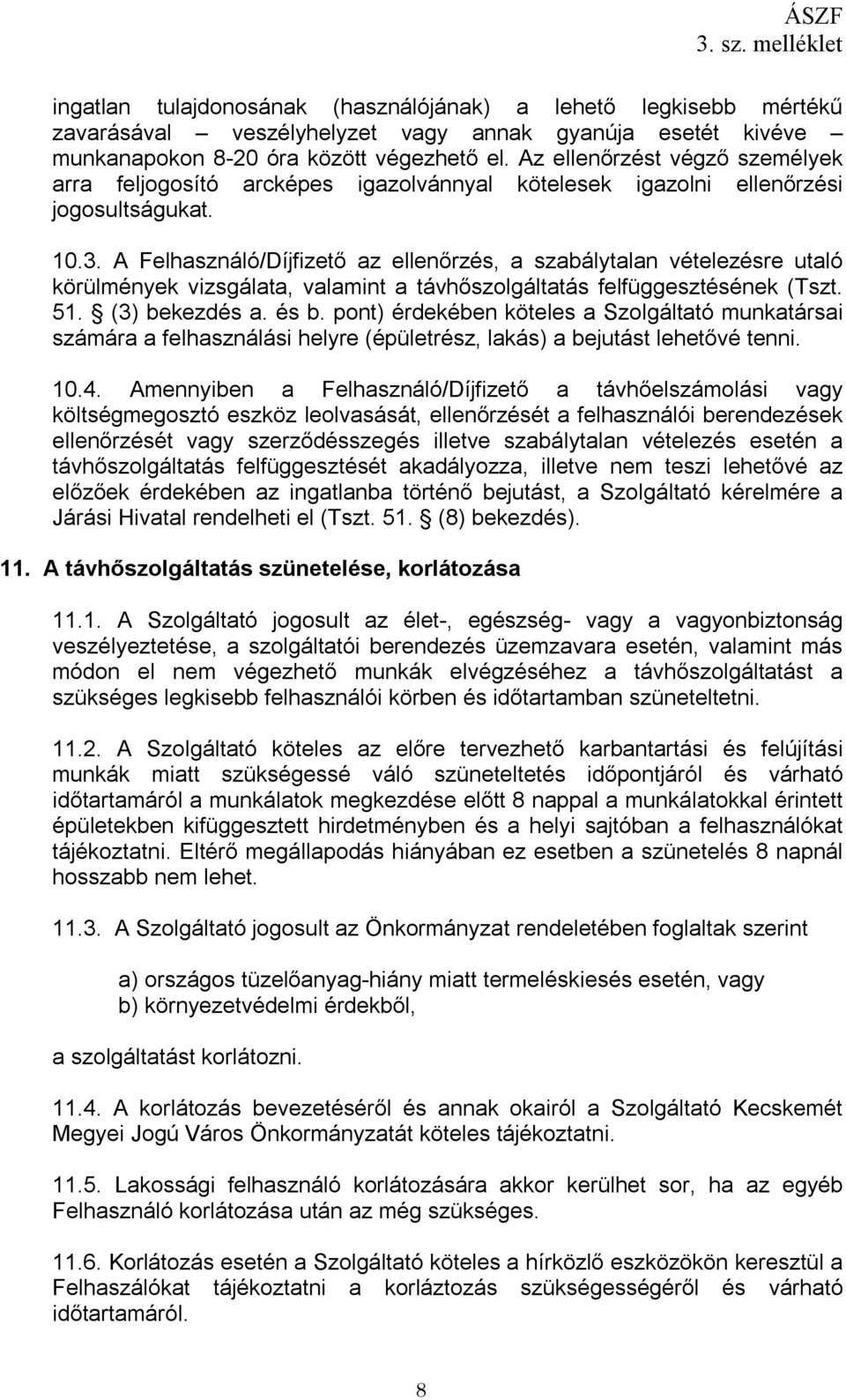 A Felhasználó/Díjfizető az ellenőrzés, a szabálytalan vételezésre utaló körülmények vizsgálata, valamint a távhőszolgáltatás felfüggesztésének (Tszt. 51. (3) bekezdés a. és b.