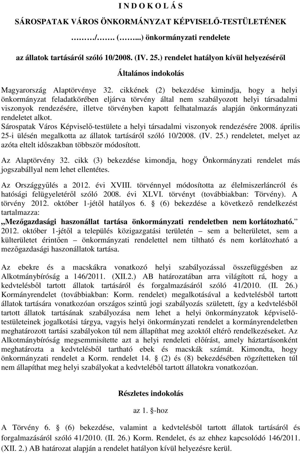 alapján önkormányzati rendeletet alkot. Sárospatak Város Képviselı-testülete a helyi társadalmi viszonyok rendezésére 2008. április 25-