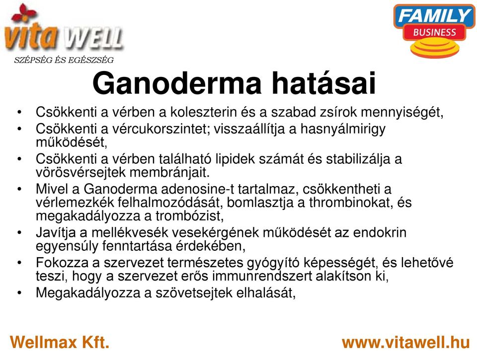 Mivel a Ganoderma adenosine-t tartalmaz, csökkentheti a vérlemezkék felhalmozódását, bomlasztja a thrombinokat, és megakadályozza a trombózist, Javítja a