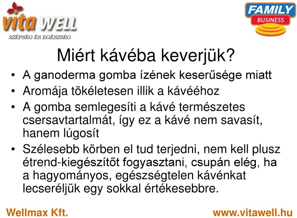 semlegesíti a kávé természetes csersavtartalmát, így ez a kávé nem savasít, hanem lúgosít