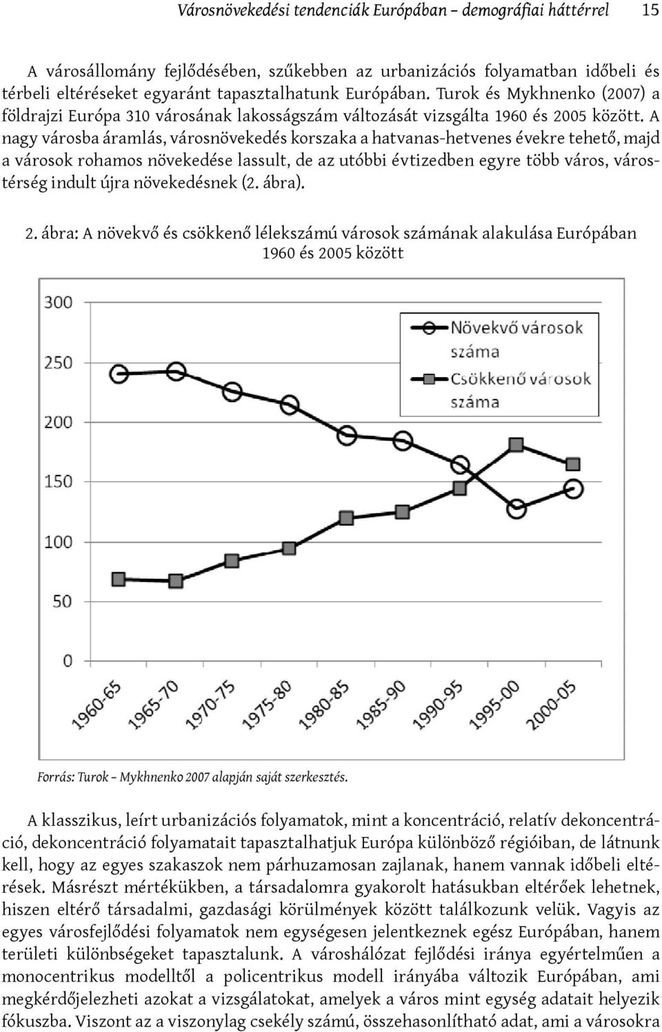 A nagy városba áramlás, városnövekedés korszaka a hatvanas-hetvenes évekre tehető, majd a városok rohamos növekedése lassult, de az utóbbi évtizedben egyre több város, várostérség indult újra