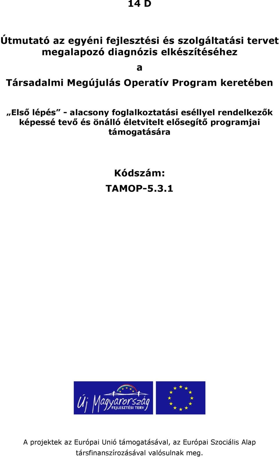 rendelkezők képessé tevő és önálló életvitelt elősegítő programjai támogatására Kódszám: TAMOP-5.3.