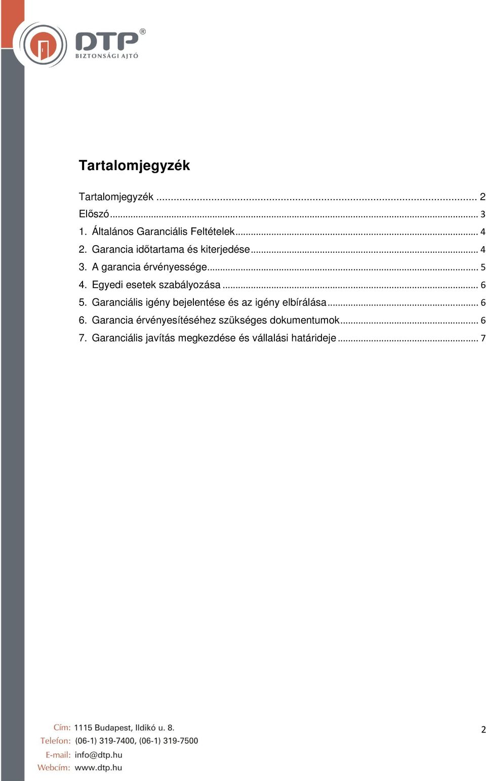 Egyedi esetek szabályozása... 6 5. Garanciális igény bejelentése és az igény elbírálása... 6 6.