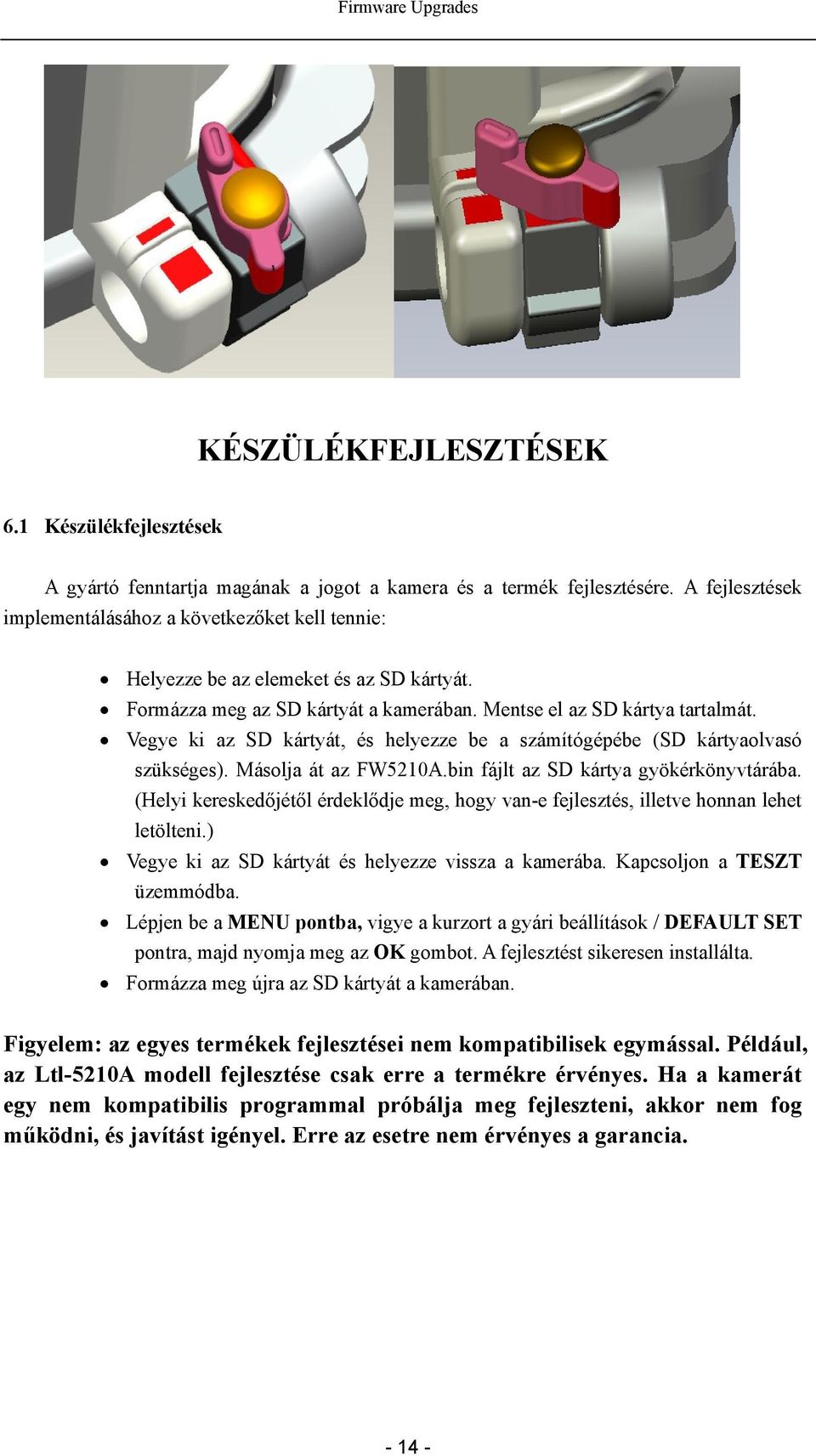 Vegye ki az SD kártyát, és helyezze be a számítógépébe (SD kártyaolvasó szükséges). Másolja át az FW5210A.bin fájlt az SD kártya gyökérkönyvtárába.