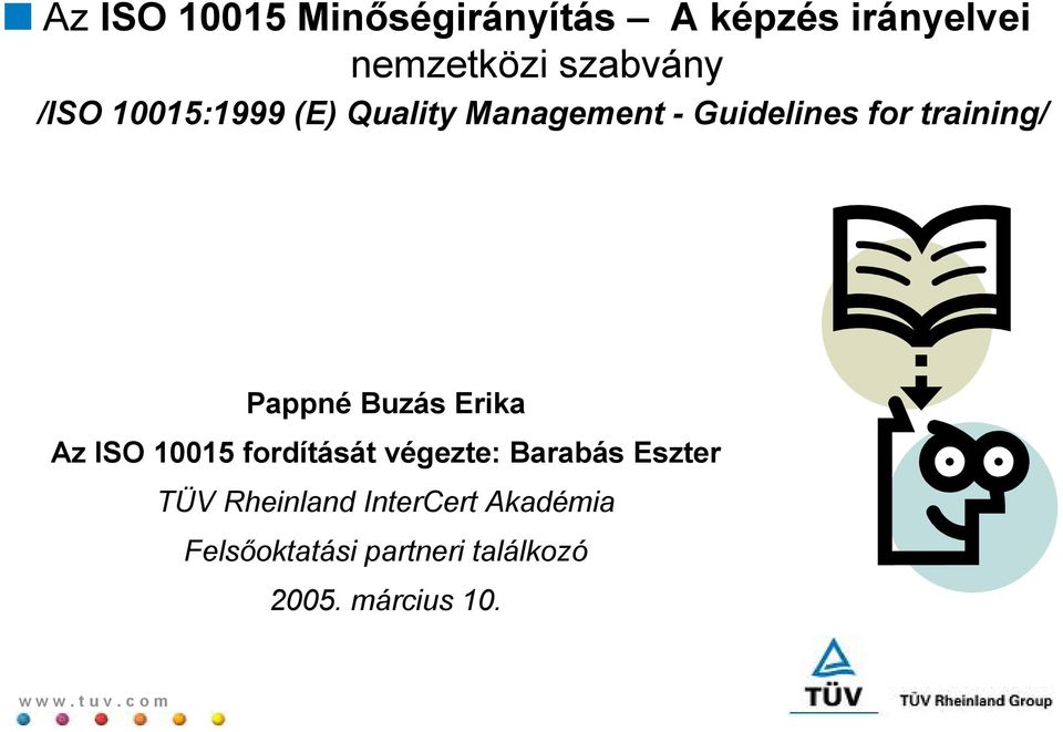 Pappné Buzás Erika Az ISO 10015 fordítását végezte: Barabás Eszter TÜV