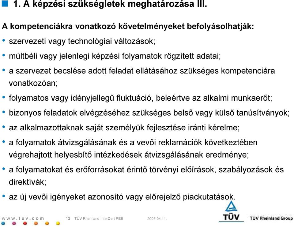 ellátásához szükséges kompetenciára vonatkozóan; folyamatos vagy idényjellegh fluktuáció, beleértve az alkalmi munkaer;t; bizonyos feladatok elvégzéséhez szükséges bels; vagy küls; tanúsítványok; az