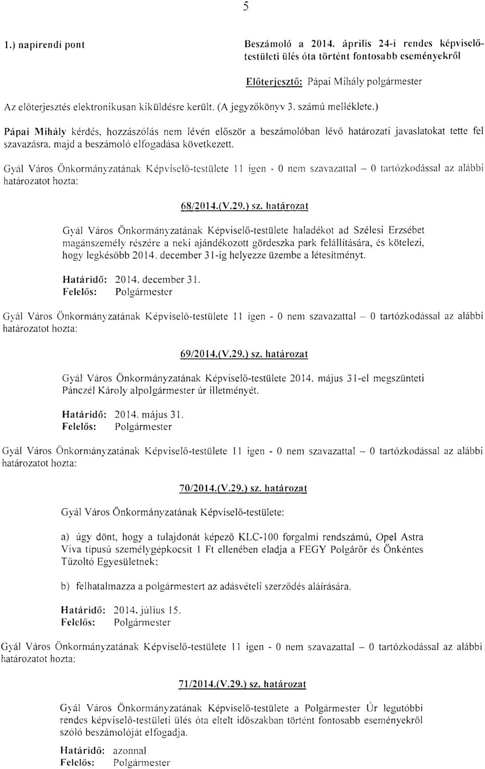 Gyál Város Önkormányzatának Képviselö-tcstülctc 11-0 nem szavazattal - 0 tartózkodással az alábbi 68/2014.(V.29.) sz.