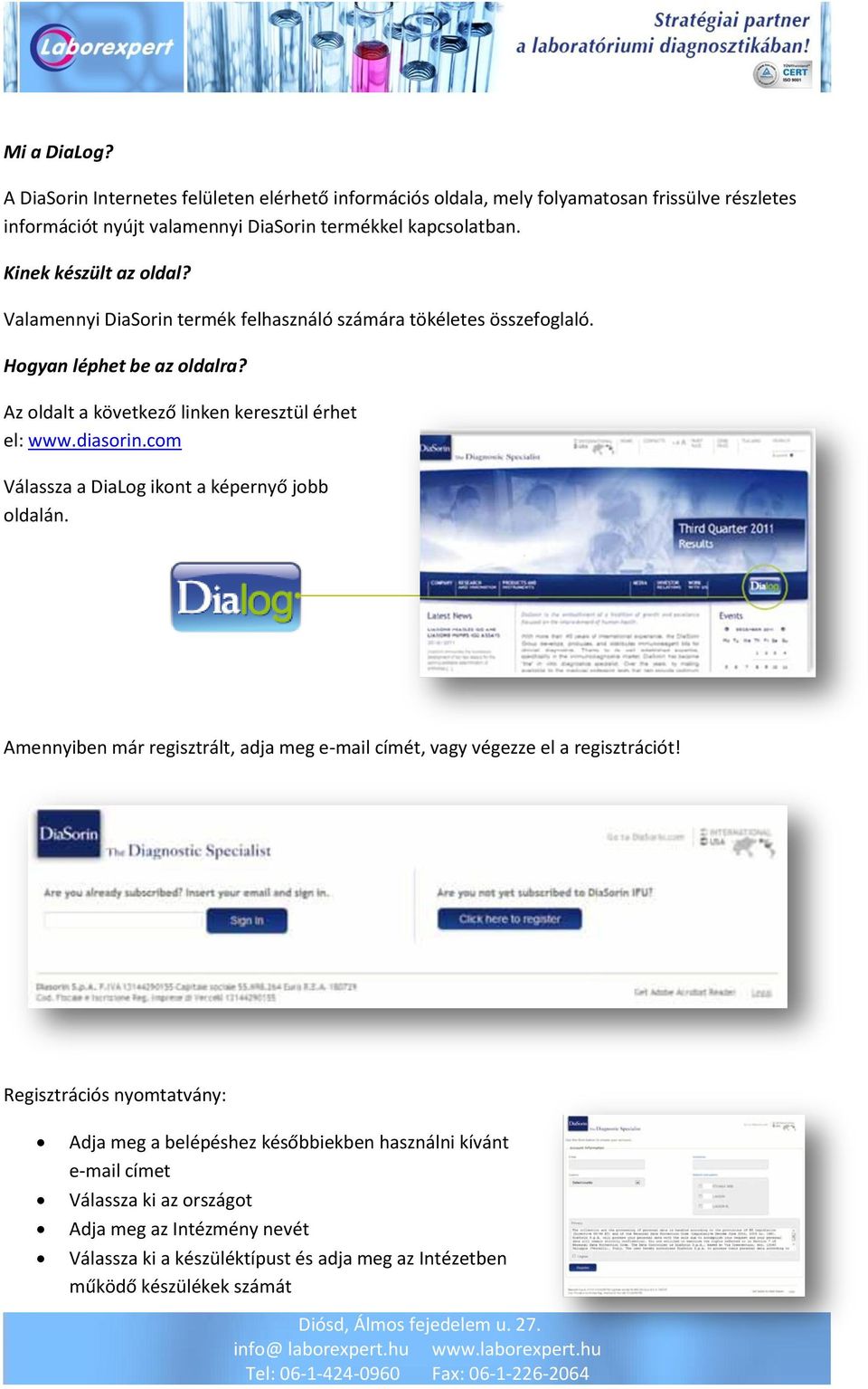 diasorin.com Válassza a DiaLog ikont a képernyő jobb oldalán. Amennyiben már regisztrált, adja meg e-mail címét, vagy végezze el a regisztrációt!