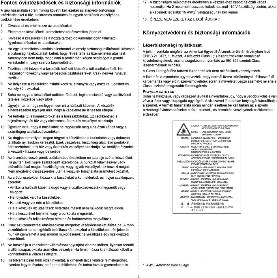 3 Kövesse a készüléken és a hozzá tartozó dokumentációban található figyelmeztetéseket és utasításokat.