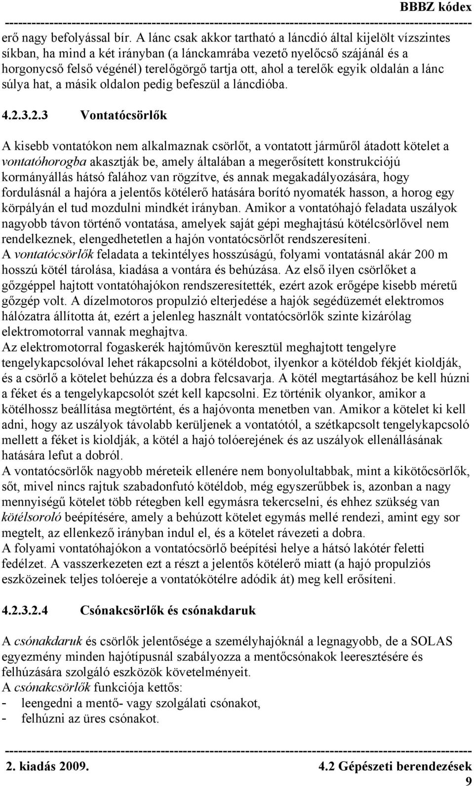 terelők egyik oldalán a lánc súlya hat, a másik oldalon pedig befeszül a láncdióba. 4.2.
