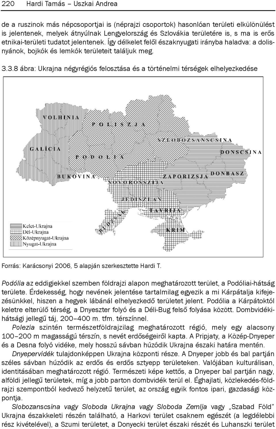 3.8 ábra: Ukrajna négyrégiós felosztása és a történelmi térségek elhelyezkedése forrás: karácsonyi 2006, 5 alapján szerkesztette Hardi t.