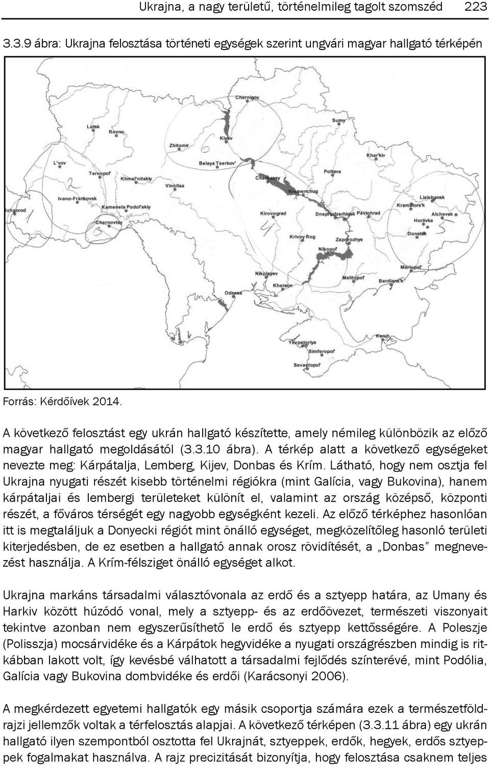 A térkép alatt a következő egységeket nevezte meg: kárpátalja, lemberg, kijev, donbas és krím.