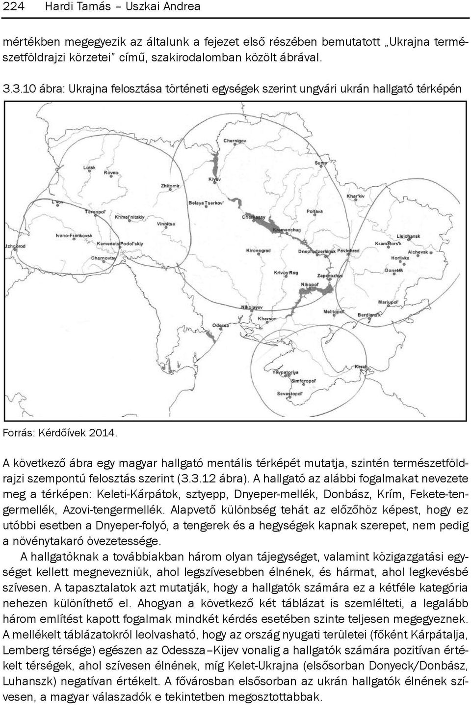 A következő ábra egy magyar hallgató mentális térképét mutatja, szintén természetföldrajzi szempontú felosztás szerint (3.3.12 ábra).